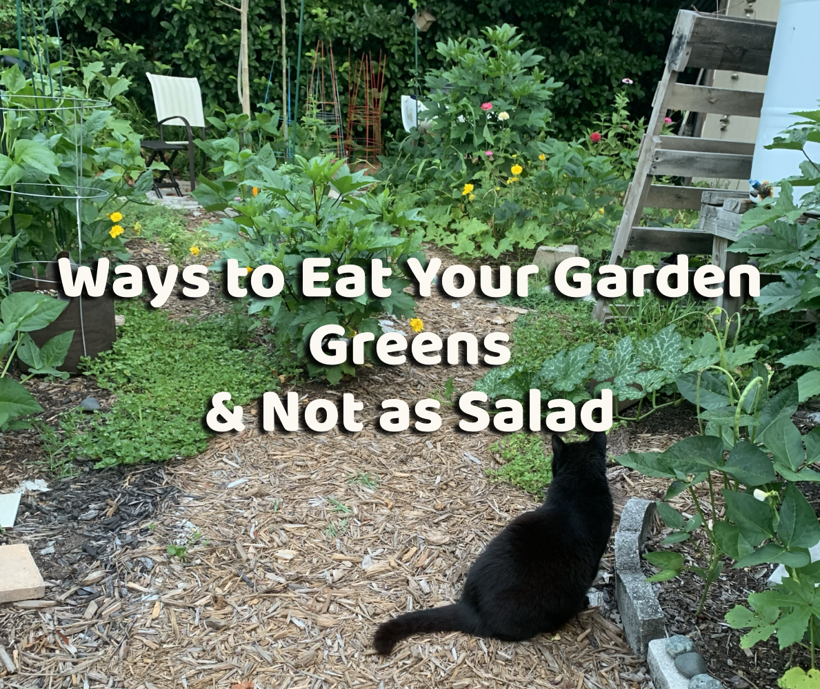 Ways to Use Garden Greens and Not as&nbsp;Salad